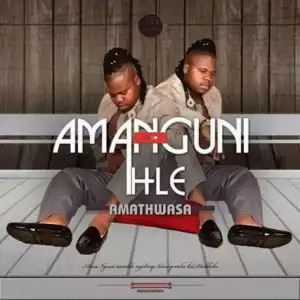 Amanguni Amahle - Amathwasa
